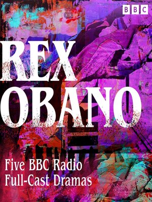 cover image of Rex Obano--Five BBC Radio Full-Cast Dramas